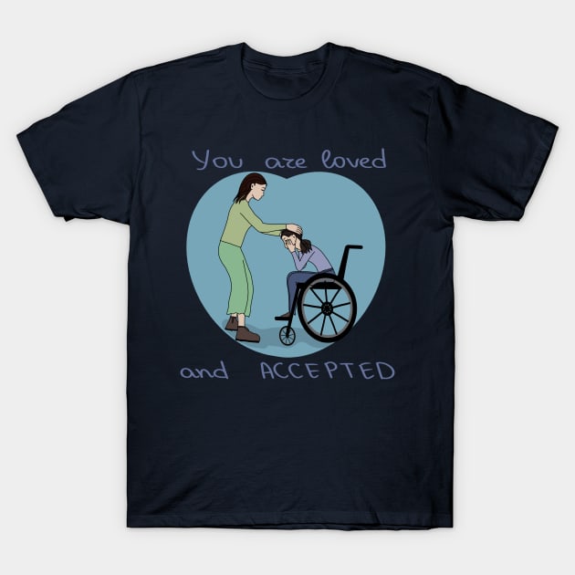 You are loved and accepted T-Shirt by Antiope